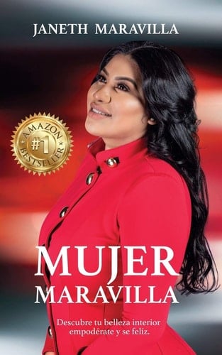 Mujer Maravilla ¡Descubre tu belleza interior, empodérate y sé feliz! Siete claves que te llevan al tesoro más valioso que está dentro de ti.