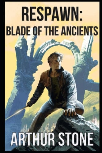 Respawn: Blade of the Ancients (Respawn LitRPG)