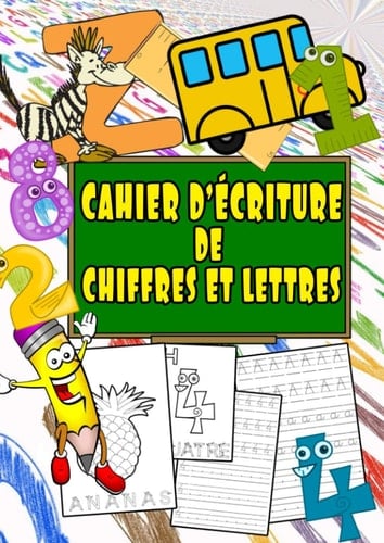 Cahier d'écriture de chiffres et lettres: Apprenez à votre enfant à écrire les lettres minuscules et majuscules de l'alphabet et les nombres de 1 à 10, tout en s'amusant! (French Edition)