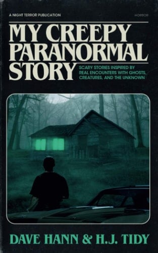 My Creepy Paranormal Story Scary Stories Inspired by Real Encounters with Ghosts, Creatures, and the Unknown