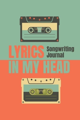 The Lyrics In My Head Songwriting Journal: Lyrics Notebook To Write In | Lined/Ruled Paper & Manuscript Paper For Lyrics & Music | Songwriting Journal Gift For Music Lovers, Students, Songwriters