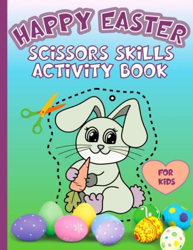 Happy Easter Scissors Skills Activity Book for Kids Make Easter Decorations! Draw, Colour and Cut! a Fun Cutting Practice Workbook for Toddlers and Preschoolers