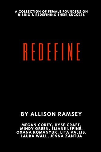 Redefine A Collection Of Female Founders On Rising And Redefining Their Success