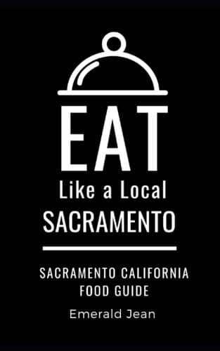 Eat Like a Local-Sacramento Sacramento California Food Guide