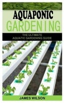 Aquaponic Gardening The Ultimate Aquatic Gardening Guide