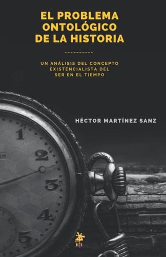 El Problema Ontológico de la Historia Un análisis Del Concepto Existencialista Del Ser en el Tiempo