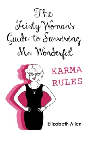 The Feisty Woman’s Guide to Surviving Mr. Wonderful: Karma Rules (The Feisty Woman's Guidebooks)