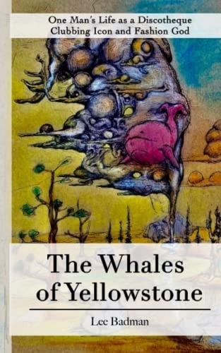 The Whales of Yellowstone One Man's Life As a Discotheque Clubbing Icon and Fashion God