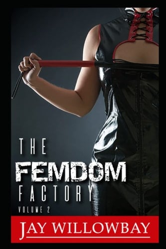 The Femdom Factory: Volume Two