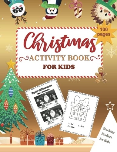 Christmas Activity Book for Kids Ages 4-8, 8-12: Stocking Stuffers for Kids: Coloring Pages, Mazes, Word Searches, Connect the Dots, Dot Markers, I Spy and More!