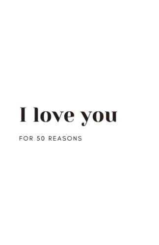 I Love You - For 50 Reasons: A personalized book to tell your loved ones all the reasons why you love them. (Personalized Books)