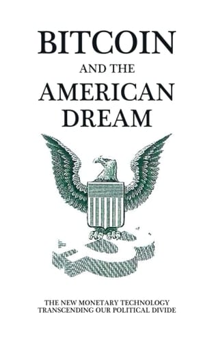 Bitcoin and the American Dream The New Monetary Technology Transcending Our Political Divide