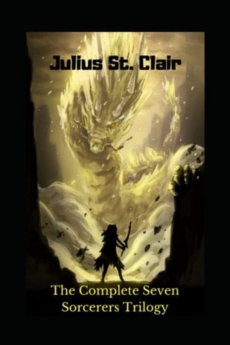 The Complete Seven Sorcerers Trilogy (Books 1-3: The Sorcerer's Ring, The Sorcerer's Dragon, and The Sorcerer's Blade) (Sage Saga Bundle)