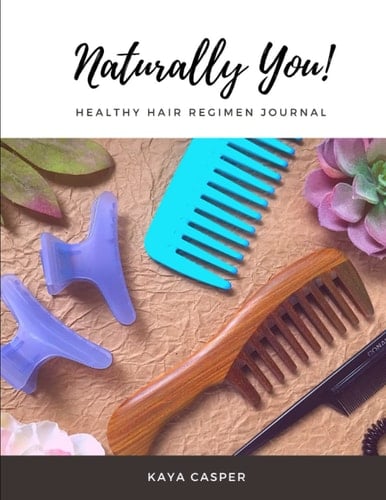 Naturally You Natural Hair Regimen Journal: Become Your Own Hair Goals