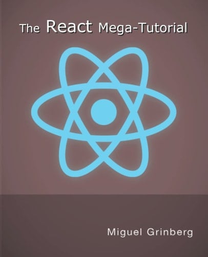 The React Mega-Tutorial: Learn front end development with React by building a complete project step-by-step.