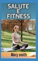 Salute e fitness Come creare uno stile di vita sano