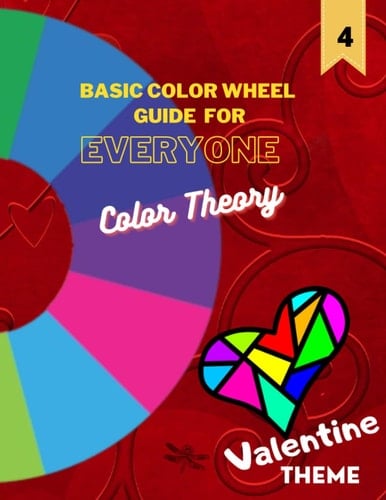 DRAGONFLY Edition: Basic Color Wheel Guide For Everyone | Color Theory | Valentine Theme | Choose Perfect Colors With Confidence | PAPERBACK, 200 Pages, 8.5 X 11 inches