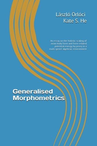 Generalised Morphometrics An Essay on the Holistic Scaling of Avian Body Form and Form-related Potential Energy by Proxy in a Multi-genré Algebraic Environment