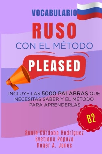 Vocabulario RUSO con el método PLEASED B2: Incluye las 5000 palabras que necesitas saber y el método para aprenderlas (Aprende idiomas con el método PLEASED) (Spanish Edition)