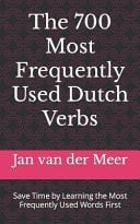 The 700 Most Frequently Used Dutch Verbs Save Time by Learning the Most Frequently Used Words First
