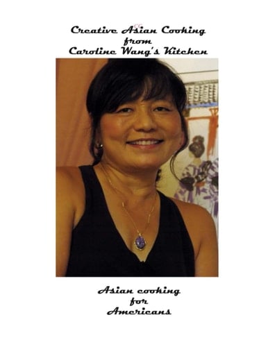 Creative Asian Cooking from Caroline's Kitchen-An Asian Cookbook for Americans