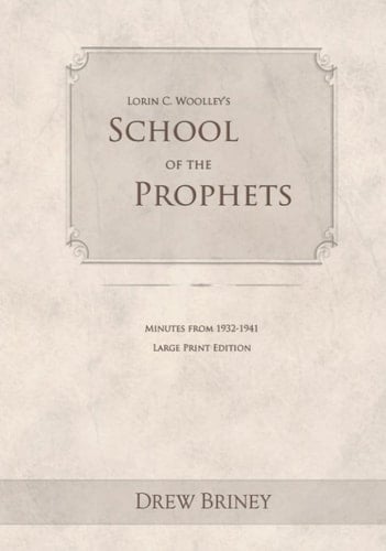 Lorin C. Woolley's School of the Prophets: Minutes from 1932-1941 (Large Print Edition)