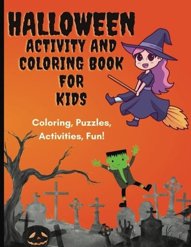 Halloween Activity and Coloring Book for Kids, 8.5 x 11 Paperback Book: Coloring, Puzzles, Activities, Fun