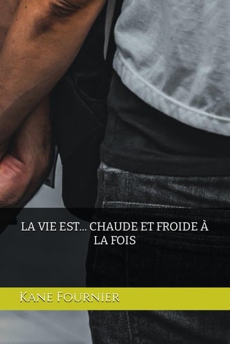 La vie est... Chaude et froide à la fois (French Edition)