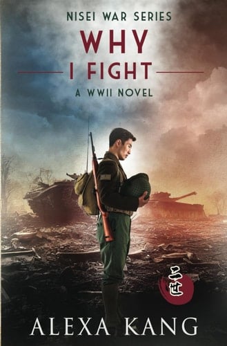 Why I Fight: A WWII Historical Novel (Nisei War Series)