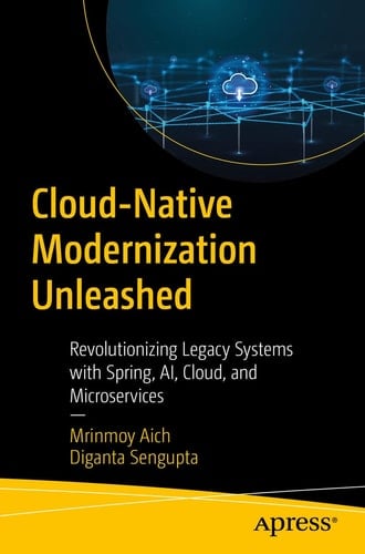 Cloud-Native Modernization Unleashed Revolutionizing Legacy Systems with Spring, AI, Cloud, and Microservices