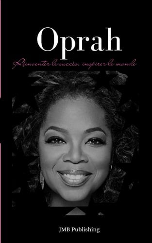 Oprah: Réinventer le succès, inspirer le monde (French Edition)