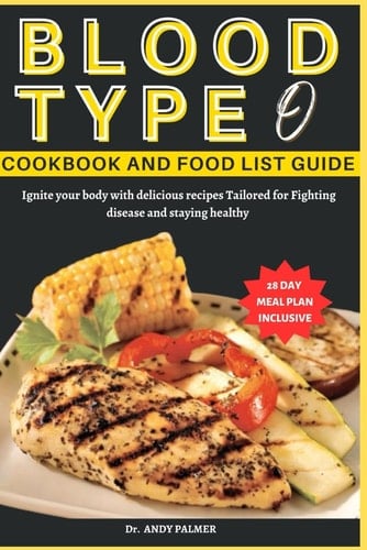 Blood Type O Cookbook and Food List Guide Ignite Your Body with Delicious Recipes Tailored for Fighting Disease and Staying Healthy