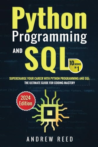 Python Programming and SQL : 10 Books in 1: Supercharge Your Career with Python Programming and SQL: The Ultimate Guide for Coding Mastery (2024 Edition) (Data Dynamics: Python & SQL Mastery)