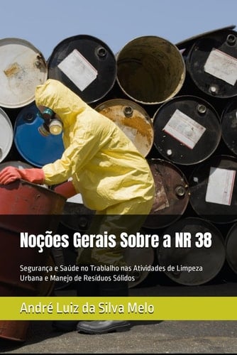 Noções Gerais Sobre a NR 38 Segurança e Saúde no Trablalho nas Atividades de Limpeza Urbana e Manejo de Resíduos Sólidos