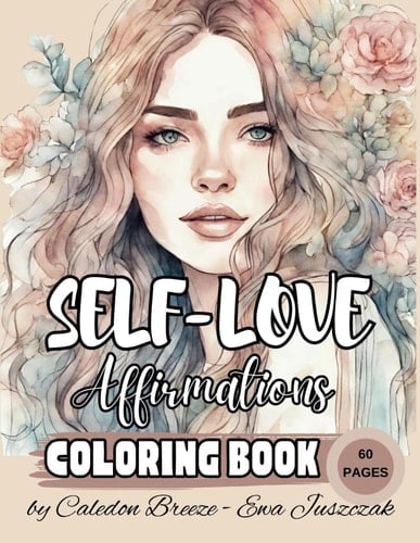The Self-Love Affirmations Coloring Book for Adults & Teens, Stress Reliever, Over 60 pages of Beautiful Designs to Color.: Bonus: 10 pages of ... journey of self-discovery and personal growth