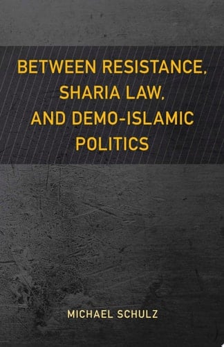 Between Resistance, Sharia Law, and Demo-Islamic Politics
