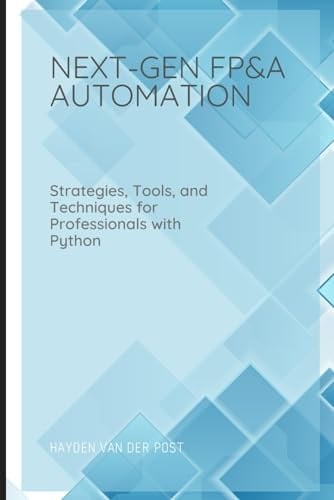 Next Gen FP&A Automation: Strategies, Tools, and Techniques for Professionals with Python