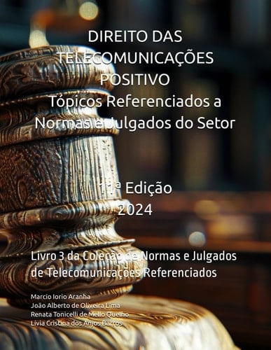 Direito das Telecomunicações Positivo - Tópicos Referenciados a Normas e Julgados do Setor: Livro 3 da Coleção de Normas e Julgados de Telecomunicações Referenciados (Portuguese Edition)