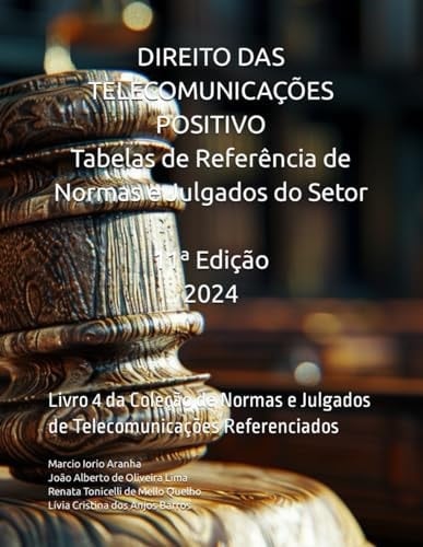 Direito das Telecomunicações Positivo - Tabelas de Referência de Normas e Julgados do Setor: Livro 4 da Coleção de Normas e Julgados de Telecomunicações Referenciados (Portuguese Edition)