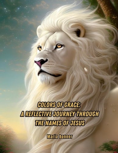 "Colors of Grace: A Reflective Journey Through the Names of Jesus" (Worship Coloring Books)