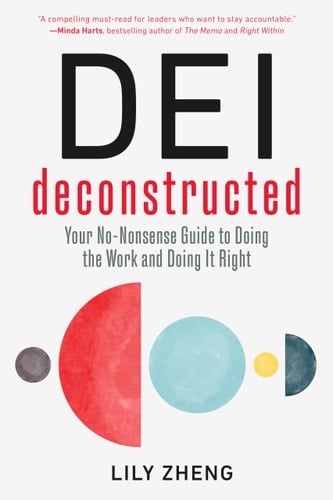 DEI Deconstructed Your No-nonsense Guide to Doing the Work and Doing it Right