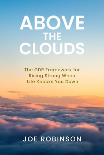 Above the Clouds - The GDP Framework for Rising Strong When Life Knocks You Down