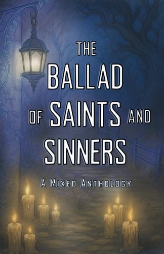 The Ballad of Saints and Sinners A Mixed Anthology
