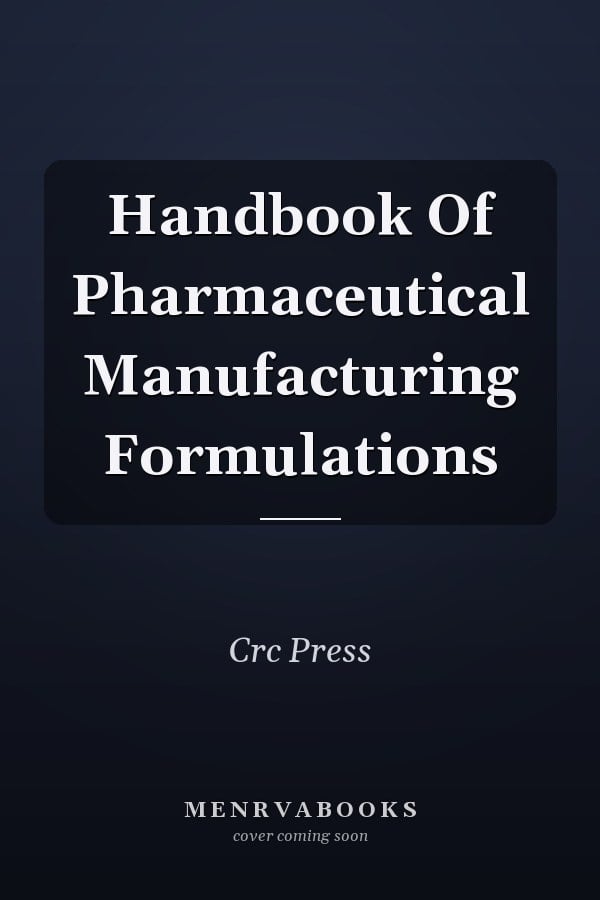 Handbook Of Pharmaceutical Manufacturing Formulations