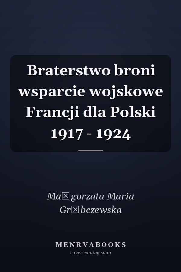 Braterstwo broni wsparcie wojskowe Francji dla Polski 1917 - 1924