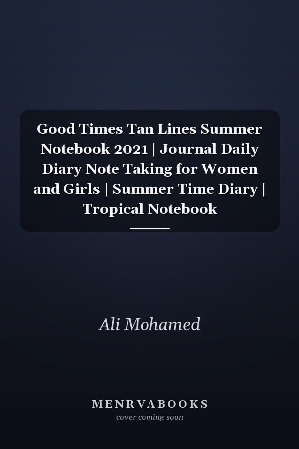 Good Times Tan Lines Summer Notebook 2021 | Journal Daily Diary Note Taking for Women and Girls | Summer Time Diary | Tropical Notebook