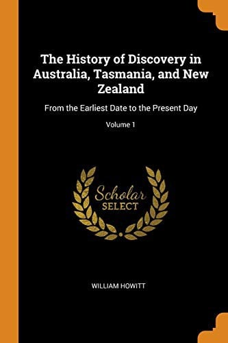 The history of discovery in Australia, Tasmania and New Zealand