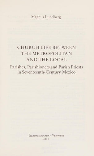 Church life between the metropolitan and the local parishes, parishioners, and parish priests in seventeenth-century Mexico