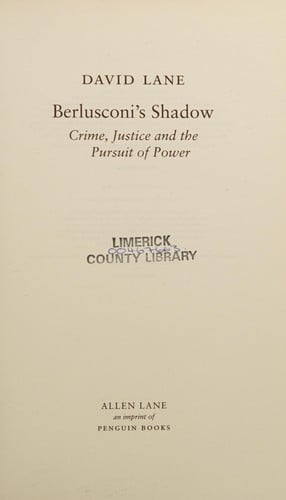 BERLUSCONI'S SHADOW: CRIME, JUSTICE AND THE PURSUIT OF POWER