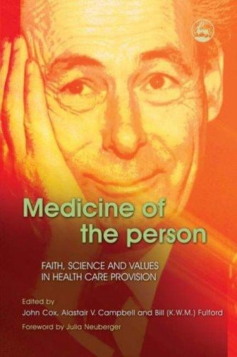 MEDICINE OF THE PERSON: FAITH, SCIENCE AND VALUES IN HEALTH CARE PROVISION; ED. BY JOHN COX